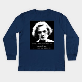 Daphne du Maurier  portrait and quote: I wonder ... when it was that the world first went amiss, and men forgot how to live and to love and to be happy. Kids Long Sleeve T-Shirt